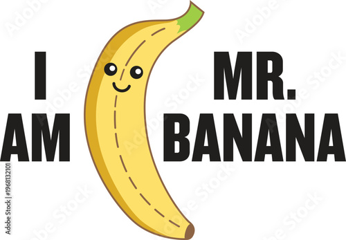 PrintCartoon smiling banana character with humorous text “I Am Mr. Banana,” creative fruit design illustration, cheerful food artwork for kids, fun poster and decoration