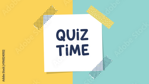 Quiz time message written in bold blue text on a white piece of paper attached with yellow and blue patterned sticky tape on a split background.