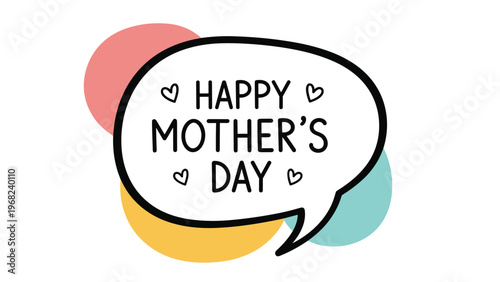 Bold speech bubble design containing a happy mothers day message surrounded by colorful pastel circles and small black heart symbols on white.