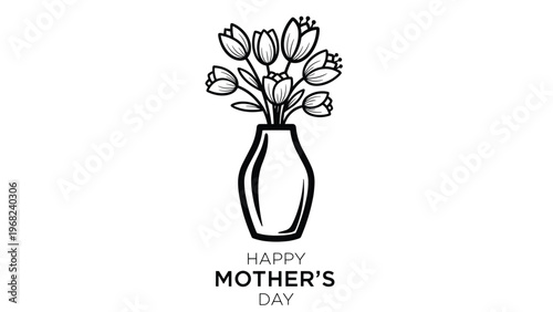 Black and white line art illustration of a bouquet of blooming flowers in a vase with the celebratory text happy mothers day.