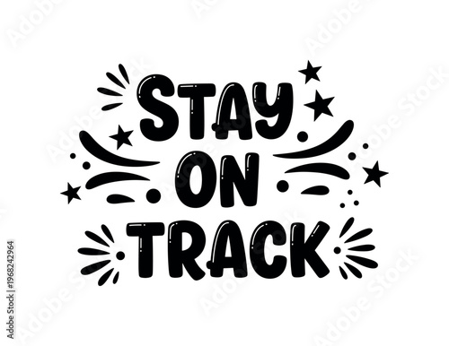 Stay On Track. lettering and all elements in black. Vector style. AWhite background. Pure white background. Perfect isolation and visual consistency. Funky