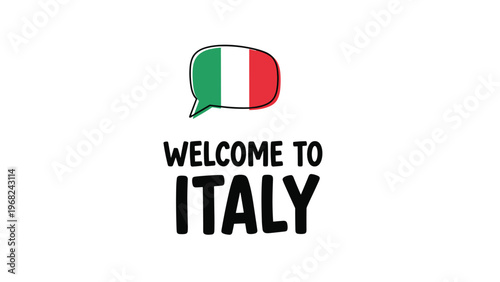 Speech bubble featuring the Italian flag with the text welcome to Italy below it on a clean white background.