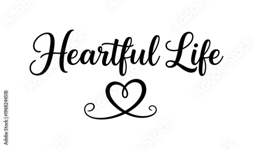 Heartful Life. lettering and all elements in black. Vector style. AWhite background. Pure white background. Perfect isolation and visual consistency. Elegant