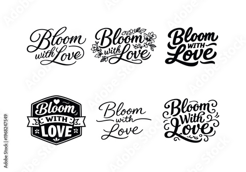 Bloom With Love. Set lettering. harmonious lettering variations of the same emblematic concept, each with different artistic interpretation (Elegant script