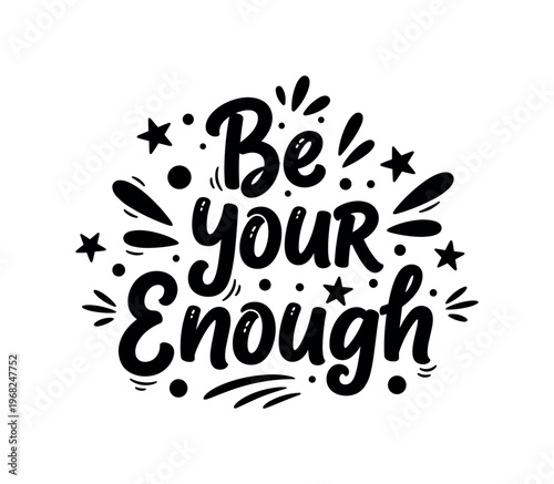 Be Your Enough. lettering and all elements in black. Vector style. AWhite background. Pure white background. Perfect isolation and visual consistency. Funky
