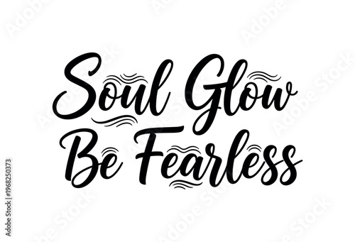 Soul Glow Be Fearless. lettering and all elements in black. Vector style. AWhite background. Pure white background. Perfect isolation and visual consistency.
