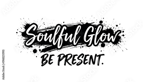 Soulful Glow Be Present. lettering and all elements in black. Vector style. AWhite background. Pure white background. Perfect isolation and visual consistency.