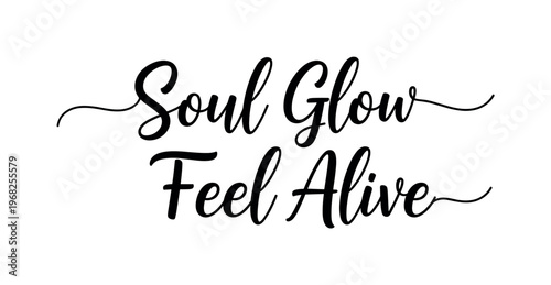 Soul Glow Feel Alive. lettering and all elements in black. Vector style. AWhite background. Pure white background. Perfect isolation and visual consistency.