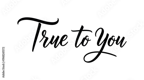 True to You. lettering and all elements in black. Vector style. AWhite background. Pure white background. Perfect isolation and visual consistency. Elegant