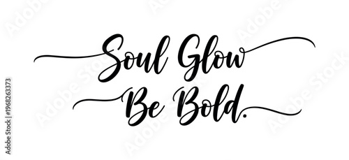 Soul Glow Be Bold. lettering and all elements in black. Vector style. AWhite background. Pure white background. Perfect isolation and visual consistency.
