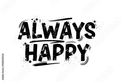 Always Happy. lettering and all elements in black. Vector style. AWhite background. Pure white background. Perfect isolation and visual consistency. Grunge