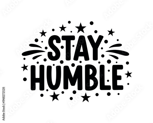 Stay Humble. lettering and all elements in black. Vector style. AWhite background. Pure white background. Perfect isolation and visual consistency. Bold