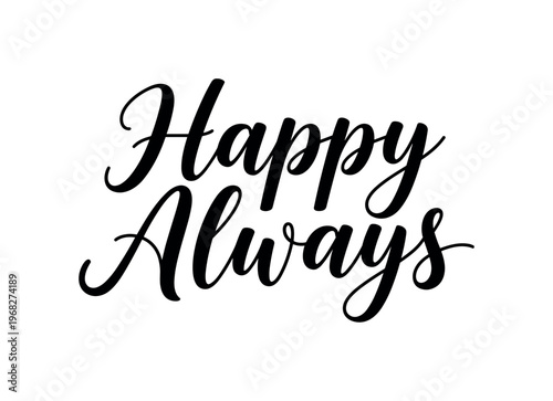 Happy Always. lettering and all elements in black. Vector style. AWhite background. Pure white background. Perfect isolation and visual consistency. Elegant