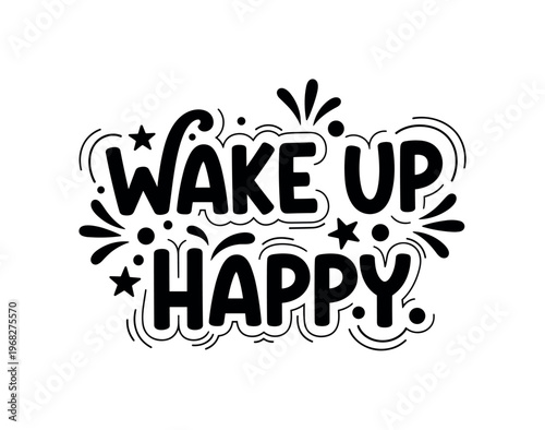 Wake Up Happy. lettering and all elements in black. Vector style. AWhite background. Pure white background. Perfect isolation and visual consistency. Funky