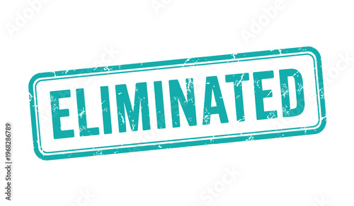 Bold teal 'eliminated' stamp illustration on white background representing rejection or removal