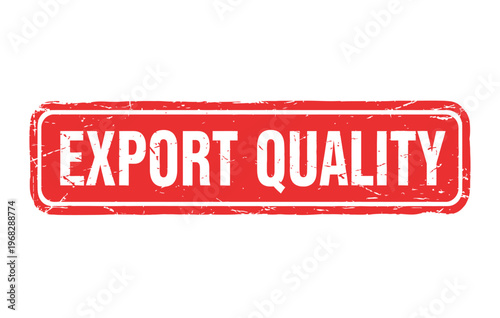 Bold red rubber stamp with the words 'export quality' a symbol of superior goods