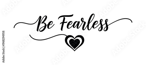 Heart Glow Be Fearless. lettering and all elements in black. Vector style. AWhite background. Pure white background. Perfect isolation and visual consistency.