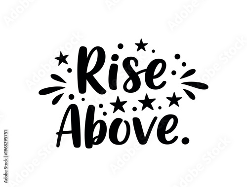 Rise Above. lettering and all elements in black. Vector style. AWhite background. Pure white background. Perfect isolation and visual consistency. Bold