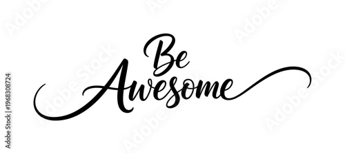 Be Awesome. lettering and all elements in black. Vector style. AWhite background. Pure white background. Perfect isolation and visual consistency. Elegant
