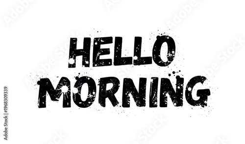 Hello Morning. lettering and all elements in black. Vector style. AWhite background. Pure white background. Perfect isolation and visual consistency. Grunge
