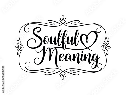 Soulful Meaning. lettering and all elements in black. Vector style. AWhite background. Pure white background. Perfect isolation and visual consistency. Elegant