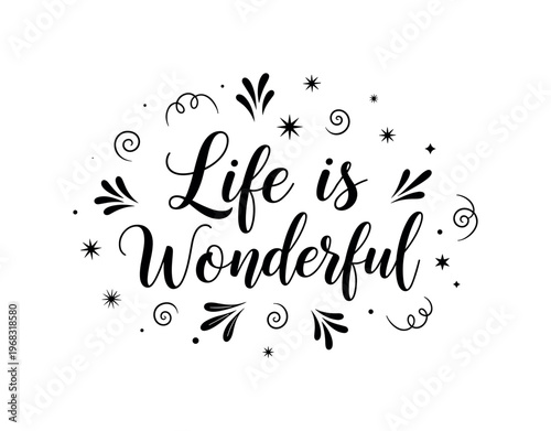 Life is Wonderful. lettering and all elements in black. Vector style. AWhite background. Pure white background. Perfect isolation and visual consistency.