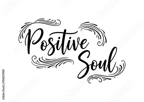 Positive Soul. lettering and all elements in black. Vector style. AWhite background. Pure white background. Perfect isolation and visual consistency. Elegant
