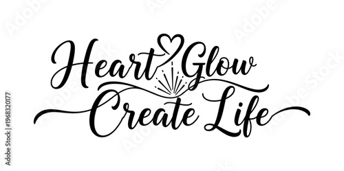 Heart Glow Create Life. lettering and all elements in black. Vector style. AWhite background. Pure white background. Perfect isolation and visual consistency.