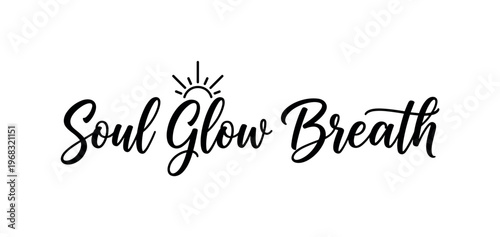 Soul Glow Breath. lettering and all elements in black. Vector style. AWhite background. Pure white background. Perfect isolation and visual consistency.