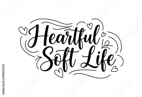 Heartful Soft Life. lettering and all elements in black. Vector style. AWhite background. Pure white background. Perfect isolation and visual consistency.