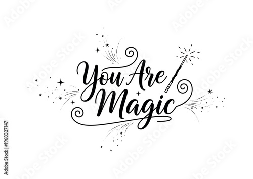 You Are Magic. lettering and all elements in black. Vector style. AWhite background. Pure white background. Perfect isolation and visual consistency. Elegant