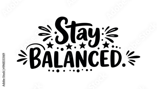 Stay Balanced. lettering and all elements in black. Vector style. AWhite background. Pure white background. Perfect isolation and visual consistency. Bold