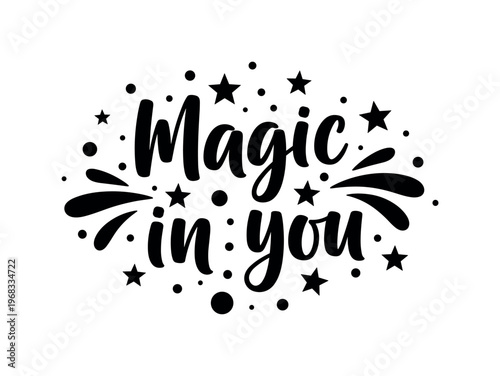 Magic in You. lettering and all elements in black. Vector style. AWhite background. Pure white background. Perfect isolation and visual consistency. Bold