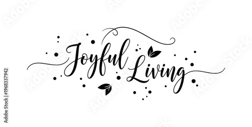 Joyful Living. lettering and all elements in black. Vector style. AWhite background. Pure white background. Perfect isolation and visual consistency. Elegant