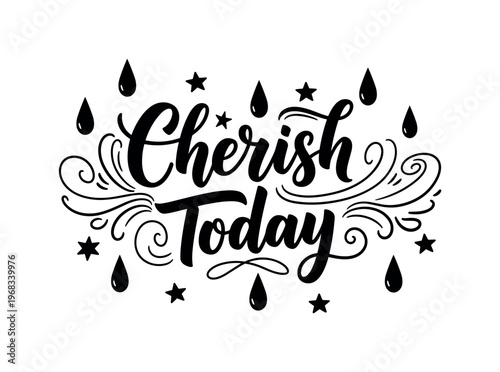 Cherish Today. lettering and all elements in black. Vector style. AWhite background. Pure white background. Perfect isolation and visual consistency. Bold
