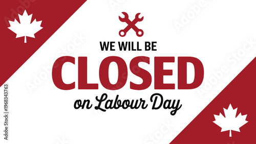 Labor day closed sign design with tools icon and canadian maple leaf elements for business holiday announcement banner on first monday september