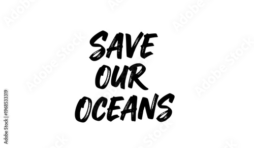 Bold save our oceans dry brush lettering vector calligraphy for eco awareness isolated on white background