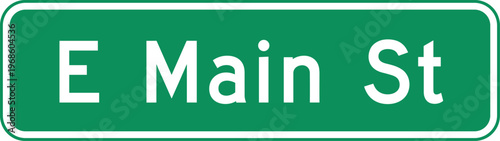 East Main Street Sign in Green with White Typography for Road Navigation, Urban Address Identification, Traffic Guidance, and Directional Signage Design