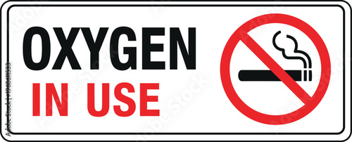 Oxygen In Use No Smoking Warning Sign with Prohibition Symbol in Red and Black for Medical Safety, Fire Hazard Prevention, and Workplace Protection Design