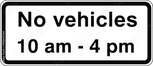 No Vehicles Restriction Sign with Time 10 AM to 4 PM for Traffic Regulation, Road Safety, Vehicle Control, and Access Limitation Design