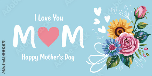 Mother's Day banner with love message "I love you Mom" and beautiful flower arrangement.