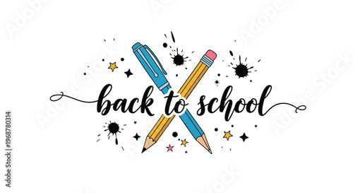 Crossed blue pen and yellow pencil with black ink splats and stars around a calligraphic back to school message.