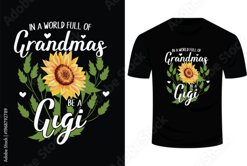 In A World Full Of Grandmas Be A Gigi Gifts Sunflower Svg Design