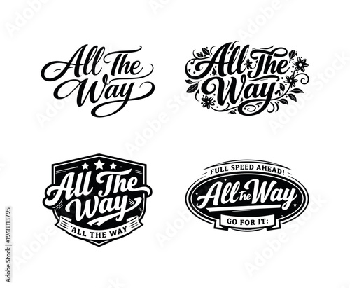All The Way. Set lettering. 4 harmonious lettering variations of the same emblematic concept, each with