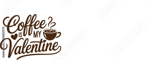Coffee is My Valentine Cute Quote Design
