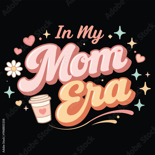 In My Mom Era Retro Typography Cute Motherhood T-Shirt Design