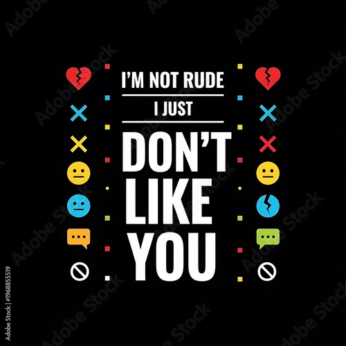 Im not rude I just dont like you funny message with broken heart and sad face icons for t shirt design.
