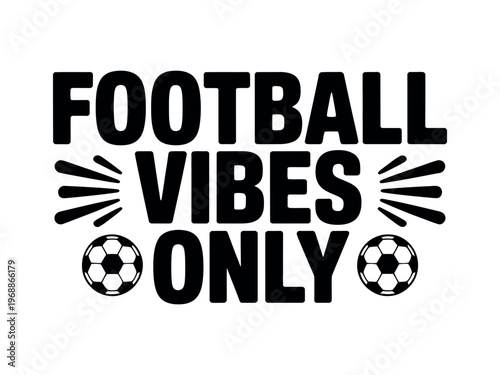 A bold graphic design featuring the phrase Football Vibes Only with soccer balls and sunburst elements