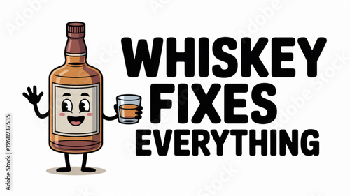 Cartoon whiskey bottle character with smiling face holding glass waving hand text 'whiskey fixes everything' humorous illustration
