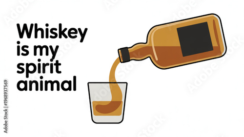 Whiskey pouring into glass with humorous text 'whiskey is my spirit animal' symbolizing love for alcohol